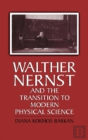 Walther Nernst And The Transition To Modern Physical Science