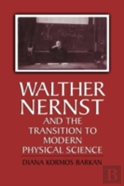 Walther Nernst And The Transition To Modern Physical Science