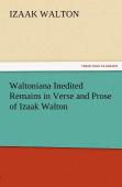 Waltoniana Inedited Remains In Verse And Prose Of Izaak Walton