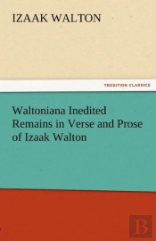 Waltoniana Inedited Remains In Verse And Prose Of Izaak Walton