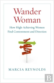 Wander Woman: How High Achieving Women Find Contentment And Direction