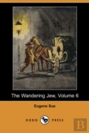 Wandering Jew, Volume 6 (Dodo Press)
