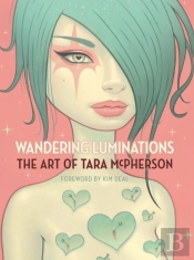 Wandering Luminations: The Art Of Tara Mcpherson