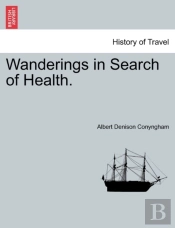 Wanderings In Search Of Health.