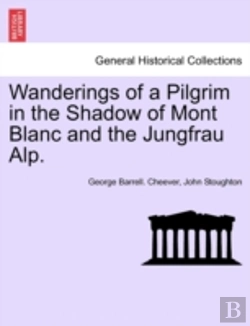 Bertrand.pt - Wanderings Of A Pilgrim In The Shadow Of Mont Blanc And The Jungfrau Alp.