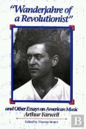 'Wanderjahre Of A Revolutionist' And Other Essays On American Music