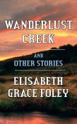 Wanderlust Creek And Other Stories