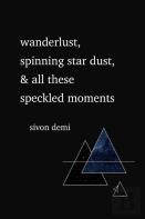 Wanderlust, Spinning Star Dust, & All These Speckled Moments