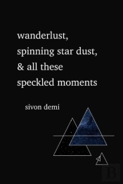 Wanderlust, Spinning Star Dust, & All These Speckled Moments