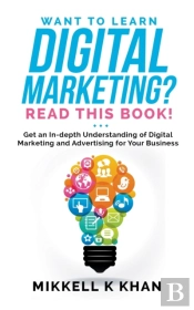 Want To Learn Digital Marketing? Read This Book! Get An Indepth Understanding Of Digital Marketing And Advertising For Your Business