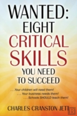 Bertrand.pt - Wanted: Eight Critical Skills You Need To Succeed. . . Your Children Will Need Them!. . . Your Business Needs Them!. . . Schools Should Teach Them!