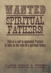 Wanted: Spiritual Fathers!: This Is A Ca