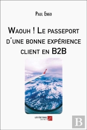 Waouh ! Le Passeport D'Une Bonne Expérience Client En B2b