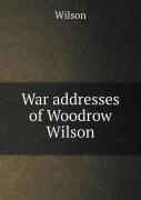 War Addresses Of Woodrow Wilson