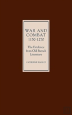 Bertrand.pt - War And Combat, 1150-1270: The Evidence From Old French Literature