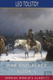 War And Peace, Book 5 (Esprios Classics)