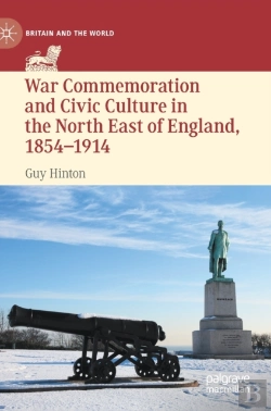 Bertrand.pt - War Commemoration And Civic Culture In The North East Of England, 1854â€“1914