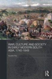 War, Culture And Society In Early Modern South Asia, 1740-1849