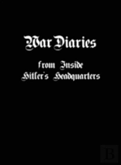 War Diaries From Inside Hitler'S Headquarters