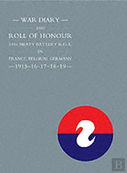Bertrand.pt - War Diary And Roll Of Honour 14th Heavy Battery R.G.A. In France, Belgium, Germany 1915-1919