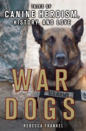 War Dogs: Tales Of Canine Heroism, History, And Love