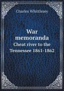 War Memoranda Cheat River To The Tennessee 1861-1862