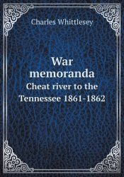 War Memoranda Cheat River To The Tennessee 1861-1862