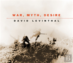 War, Myth, Desire