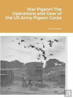 Bertrand.pt - War Pigeon! The Operations And Gear Of The Us Army Pigeon Corps