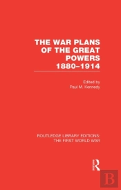 War Plans Of The Great Powers (Rle The First World War)