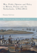 War, Public Opinion And Policy In Britain, France And The Netherlands, 1785-1815