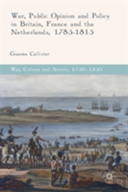 Bertrand.pt - War, Public Opinion And Policy In Britain, France And The Netherlands, 1785-1815