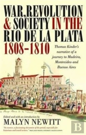 War, Revolution And Society In The Rio De La Plata, 1808-1810