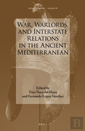 War, Warlords, And Interstate Relations In The Ancient Mediterranean