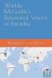 Warble Mcgorkle'S Delusional Visions Of Paradise