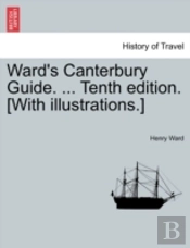 Ward'S Canterbury Guide. ... Tenth Editi