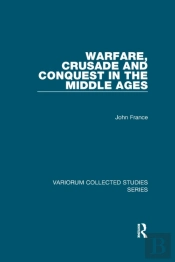 Warfare, Crusade And Conquest In The Middle Ages