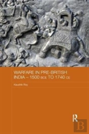 Warfare In Pre-British India - 1500bce To 1740ce