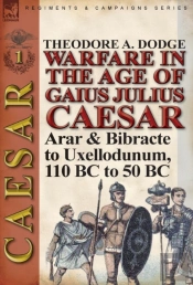 Warfare In The Age Of Gaius Julius Caesar-Volume 1
