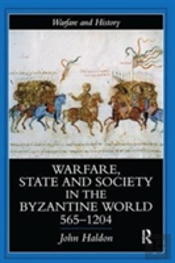 Warfare, State And Society In The Byzantine World 565-1204