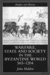 Warfare, State And Society In The Byzantine World 565-1204