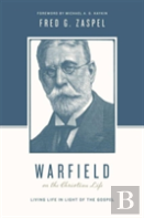 Warfield On The Christian Life