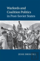 Warlords And Coalition Politics In Post-Soviet States