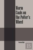 Warm Coals On The Potter'S Wheel