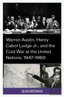 Warren Austin, Henry Cabot Lodge Jr., And The Cold War At The United Nations, 1947â€“1960