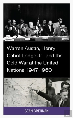 Bertrand.pt - Warren Austin, Henry Cabot Lodge Jr., And The Cold War At The United Nations, 1947â€“1960