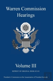 Warren Commission Hearings: Volume Iii:
