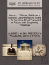 Warren J. Weitzel, Petitioner V. National Labor Relations Board U.S. Supreme Court Transcript Of Record With Supporting Pleadings