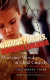 Warring Parents, Wounded Children, And The Wretched World Of Child Custody