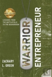 Warrior Entrepreneur - Lessons From The Battlefield To The Boardroom